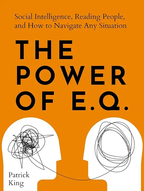 The Power of E.Q.: Social Intelligence, Reading People, and How to Navigate Any Situation