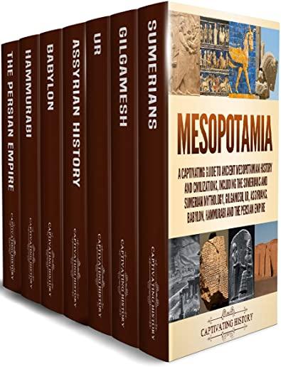 Mesopotamia: A Captivating Guide to Ancient Mesopotamian History and Civilizations, Including the Sumerians and Sumerian Mythology,