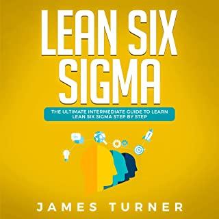 Lean Six Sigma: The Ultimate Intermediate Guide to Learn Lean Six Sigma Step by Step