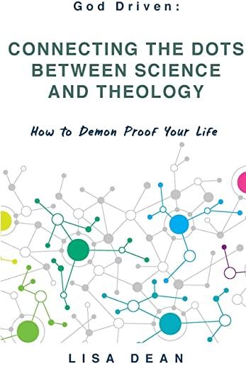 Connecting the Dots between Science and Theology: How to Demon Proof Your Life