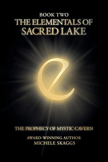The Elementals of Sacred Lake: Book Two: The Prophecy of Mystic Cavern