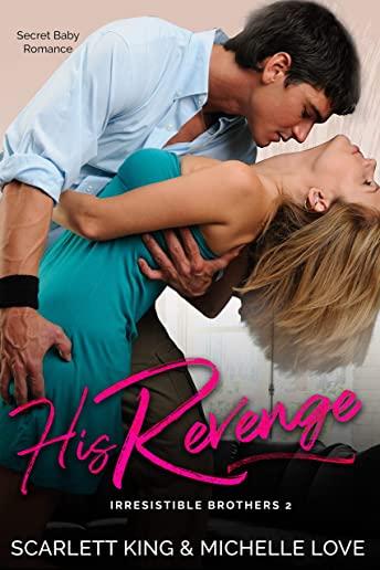 His Revenge: Secret Baby Romance