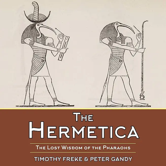 The Hermetica: The Lost Wisdom of the Pharaohs (Unabridged)