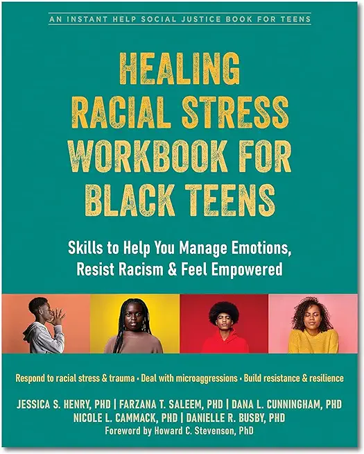 Healing Racial Stress Workbook for Black Teens: Skills to Help You Manage Emotions, Resist Racism, and Feel Empowered