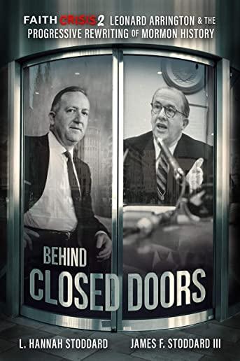 Faith Crisis Vol. 2 - Behind Closed Doors: Leonard Arrington & the Progressive Rewriting of Mormon History