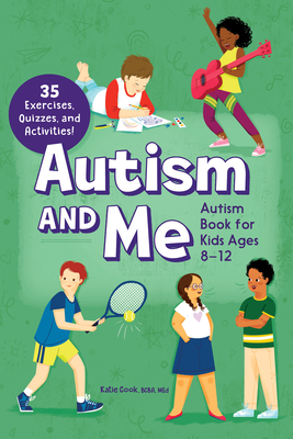 Autism and Me--Autism Book for Kids Ages 8-12: An Empowering Guide with 35 Exercises, Quizzes, and Activities!