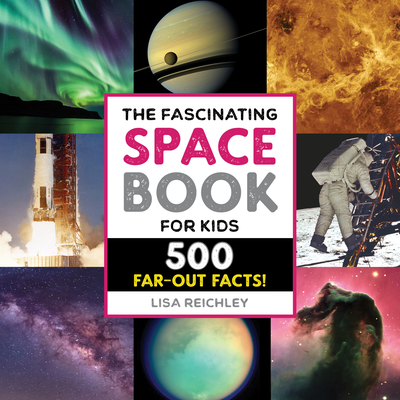The Fascinating Space Book for Kids: 500 Far-Out Facts!