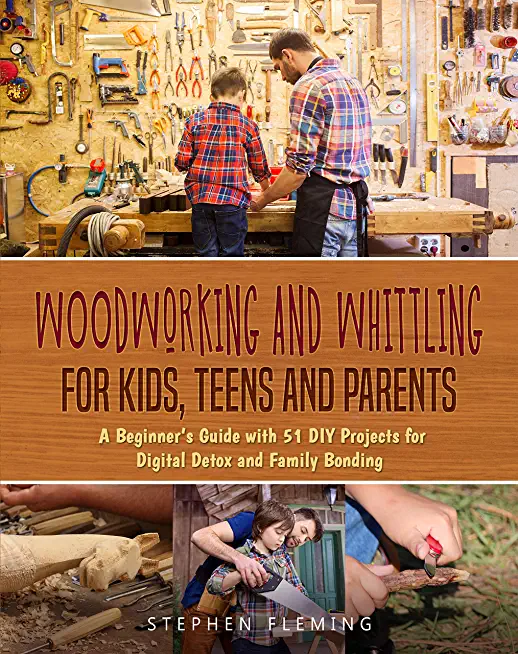 Woodworking and Whittling for Kids, Teens and Parents