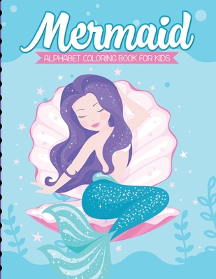 Mermaid Alphabet Coloring Book For Kids: For Kids Ages 4-8 - Sea Creatures - Learning Activity Books