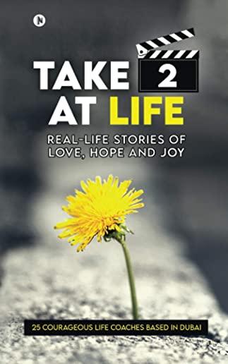 Take 2 at Life: Real-Life Stories of Love, Hope and Joy