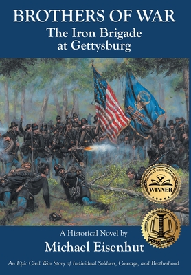 Brothers of War The Iron Brigade at Gettysburg