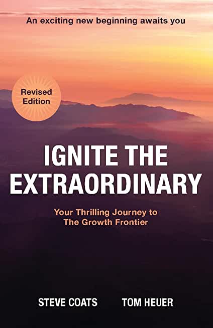 Ignite the Extraordinary: Your Thrilling Journey to the Growth Frontier: Revised Edition