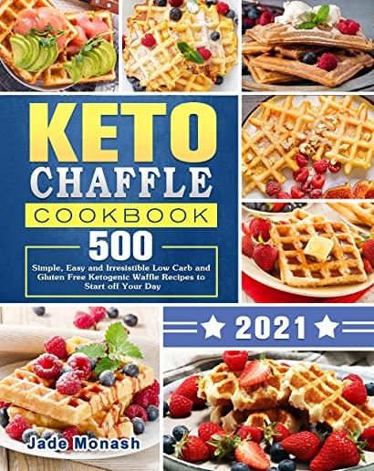 Keto Chaffle Cookbook 2020-2021: 500 Simple, Easy and Irresistible Low Carb and Gluten Free Ketogenic Waffle Recipes to Start off Your Day