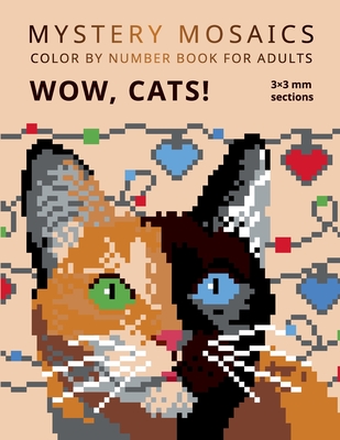 Mystery Mosaics. Wow, Cats!: Color by number book for adults. 3*3 mm sections.