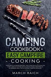 Camping Cookbook + Easy Campfire Cooking: Over 200 Illustrated Recipes, Tasty and Quick to Coock on Coals and in the Fire With a Dutch Oven, Wrapped i