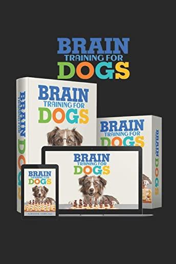 Brain Training for Dogs: They discovered simple techniques to develop your dog's intelligence...Eliminate bad behavior rapidly and create lovin