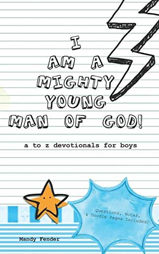 I Am A Mighty Young Man of God!: Devotionals for boys ages 7 to 11 - Mighty Young Man of God Devotionals - A to Z who God wants me to be! - Bible Stud