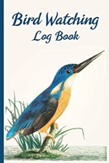 Bird Watching Log Book: The perfect Bird Watching Log Book for Bird Watchers to record Bird Sightings & List Species