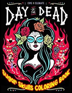 DAY OF THE DEAD Sugar Skulls Coloring Book: A Day of the Dead Coloring Book for Adults & Teens Anti-Stress Coloring Book 2020