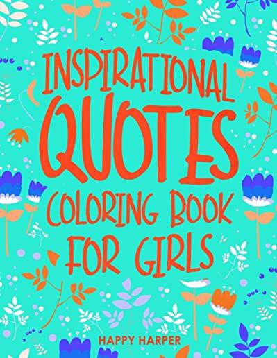Inspirational Quotes Coloring Book For Girls: A Kids Coloring Book With Positive Sayings and Motivational Affirmations for Relaxing and Building Confi