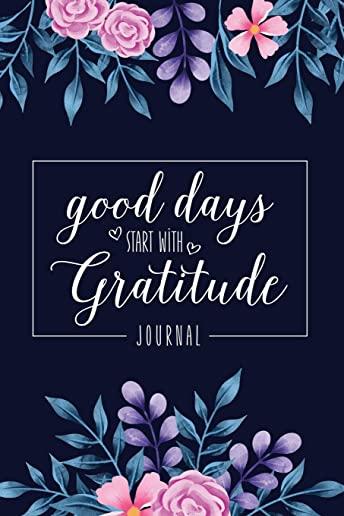 Good Days Start With Gratitude: Best Guide To Cultivate An Attitude Of Gratitude: Rebirth for Life