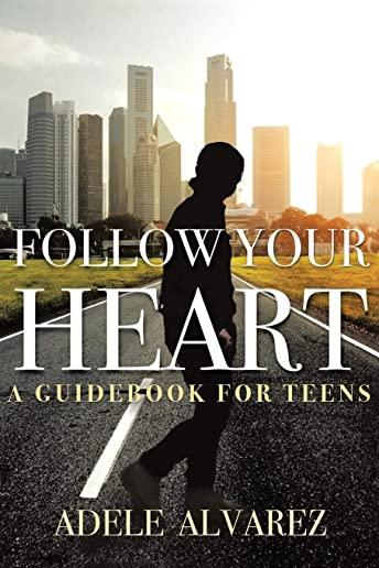Follow Your Heart: A Guidebook For Teens
