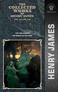 The Collected Works of Henry James, Vol. 35 (of 36): The Two Magics; The Wings of the Dove