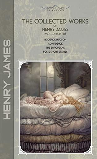 The Collected Works of Henry James, Vol. 01 (of 18): Roderick Hudson; Confidence; The Europeans; Some Short Stories