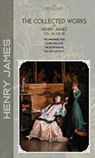 The Collected Works of Henry James, Vol. 06 (of 18): The Awkward Age; Louisa Pallant; The Bostonians; The Path Of Duty