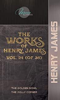 The Works of Henry James, Vol. 24 (of 36): The Golden Bowl; The Jolly Corner