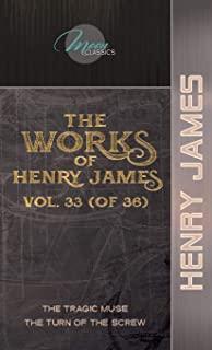The Works of Henry James, Vol. 33 (of 36): The Tragic Muse; The Turn of the Screw