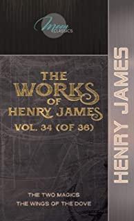 The Works of Henry James, Vol. 34 (of 36): The Two Magics; The Wings of the Dove
