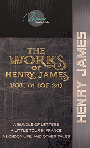 The Works of Henry James, Vol. 01 (of 24): A Bundle of Letters; A Little Tour in France; A London Life, and Other Tales