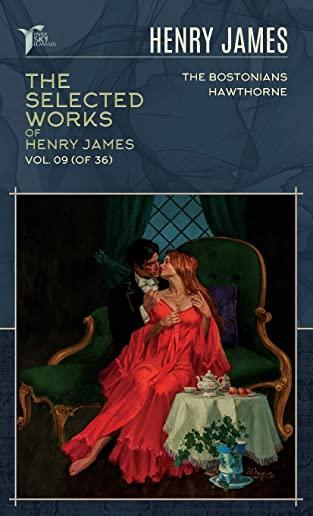 The Selected Works of Henry James, Vol. 09 (of 36): The Bostonians; Hawthorne