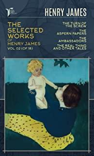 The Selected Works of Henry James, Vol. 02 (of 18): The Turn of the Screw; The Aspern Papers; The Ambassadors; The Real Thing and Other Tales