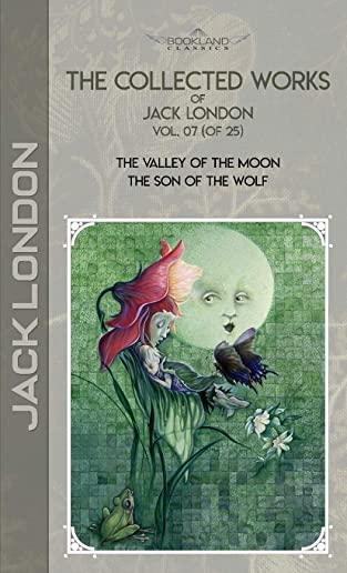 The Collected Works of Jack London, Vol. 07 (of 25): The Valley of the Moon; The son of the wolf