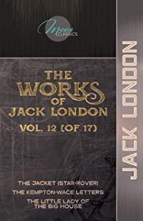 The Works of Jack London, Vol. 12 (of 17): The Jacket (Star-Rover); The Kempton-Wace Letters; The Little Lady of the Big House