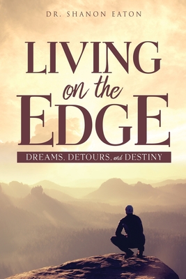 Living on the Edge: Dreams, Detours, and Destiny