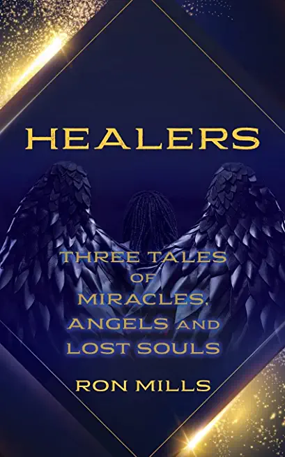 Healers: Three Tales of Miracles, Angels and Lost Souls