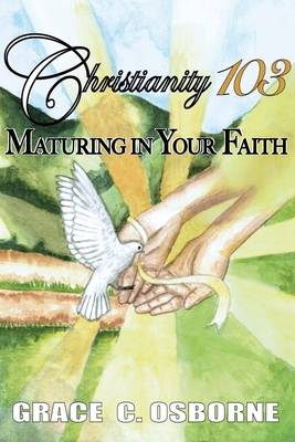 Christianity 103: Maturing in Your Faith