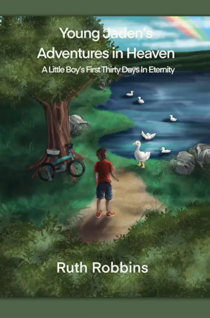 Young Jaden's Adventures in Heaven: A Little Boy's First Thirty Days in Eternity
