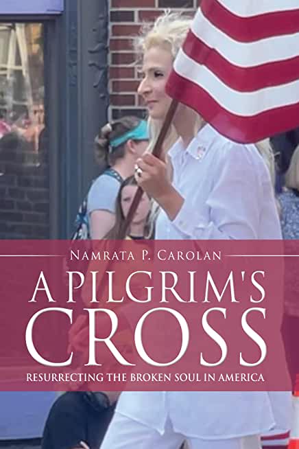 A Pilgrim's Cross: Resurrecting the Broken Soul in America