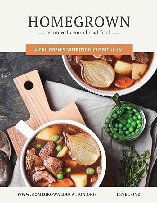 HOMEGROWN Centered around real food: A Children's Nutrition Curriculum