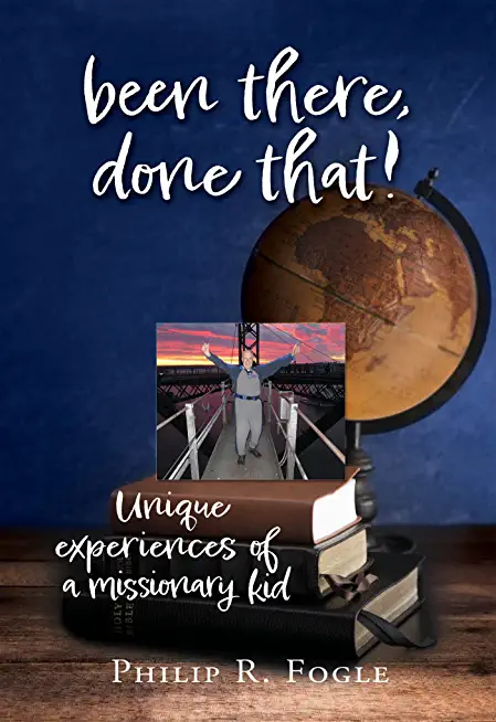 been there, done that!: unique experiences of a missionary kid