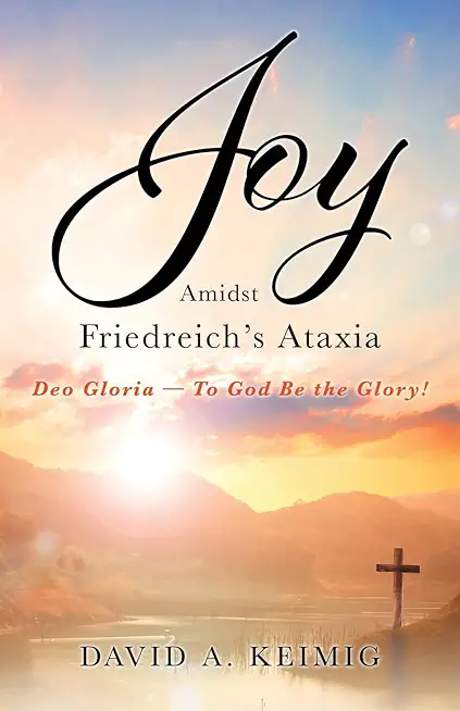 Joy Amidst Friedreich's Ataxia: Deo Gloria - To God Be the Glory!