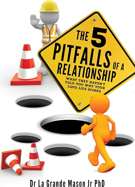 The 5 pitfalls of a Relationship: What they haven't told you why your love life stinks
