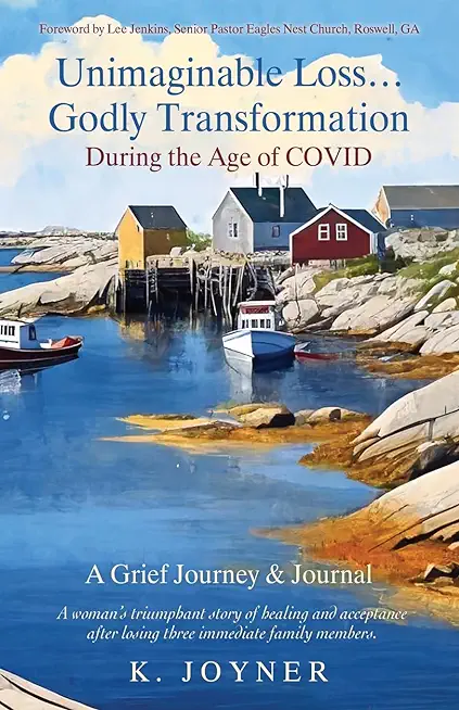Unimaginable Loss...Godly Transformation: During the Age of Covid A Grief Journey & Journal