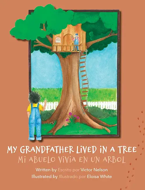 My Grandfather Lived in a Tree: Mi Abuelo Vivia en un Arbol