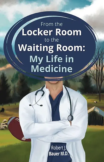 From the Locker Room to the Waiting Room: My Life in Medicine