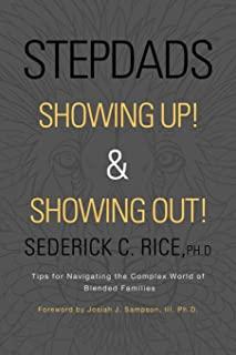 Stepdads Showing Up! & Showing Out!: Tips for Navigating the Complex World of Blended Families